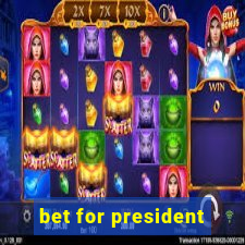 bet for president